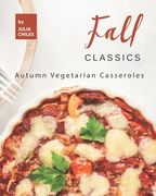 Fall Classics: Autumn Vegetarian Casseroles (en Inglés)