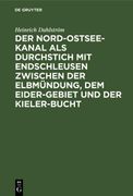 Der Nord-Ostsee-Kanal als Durchstich mit Endschleusen Zwischen der Elbmündung, dem Eider-Gebiet und der Kieler-Bucht (en Alemán)