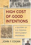 The High Cost of Good Intentions: A History of U.S. Federal Entitlement Programs (en Inglés)