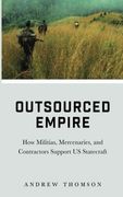 Outsourced Empire: How Militias, Mercenaries and Contractors Support us Statecraft 