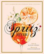 Spritz Fever! Sixty Champagne and Sparkling Wine Cocktails (en Inglés)