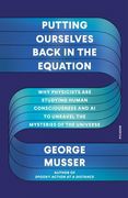 Putting Ourselves Back in the Equation: Why Physicists Are Studying Human Consciousness and AI to Unravel the Mysteries of the Universe (en Inglés)