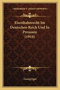Eisenbahnrecht Im Deutschen Reich Und In Preussen (1910) (en Alemán)