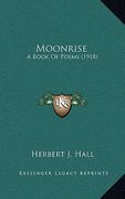 moonrise: a book of poems (1918) (en Inglés)