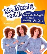 Me, Myself, and I--The More Grammar Changes, the More It Remains the Same (Why Do We Say That?)