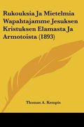rukouksia ja mietelmia wapahtajamme jesuksen kristuksen elamasta ja armotoista (1893) (en Inglés)