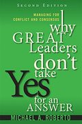 Why Great Leaders Don't Take Yes for an Answer: Managing for Conflict and Consensus (paperback) (2nd Edition)