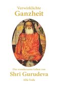 Verwirklichte Ganzheit: Das Wundersame Leben von Shri Gurudeva(Lightning Source Inc) (en Alemán)