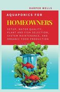 Aquaponics for Homeowners: Setup, Water Quality, Plant and Fish Selection, System Maintenance, and Organic Food Production (en Inglés)