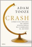 Crash. Cómo una Década de Crisis Financieras ha Cambiado el Mundo