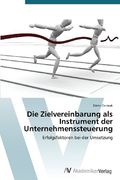Die Zielvereinbarung als Instrument der Unternehmenssteuerung: Erfolgsfaktoren bei der Umsetzung
