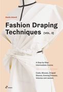Fashion Draping Techniques Vol. 2: A Step-By-Step Intermediate Course. Coats, Blouses, Draped Sleeves, Evening Dresses, Volumes and Jackets (en Inglés)