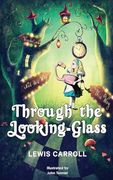 Through the Looking-Glass: 1872 Classic Edition With Original Illustrations