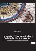 La Magie et L'astrologie Dans L'antiquité et au Moyen Âge: Étude sur L'origine des Superstitions Païennes (en Francés)