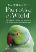 Naturalized Parrots of the World: Distribution, Ecology, and Impacts of the World'S Most Colorful Colonizers (en Inglés)