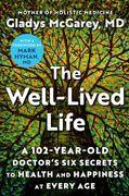 The Well-Lived Life: A 101-Year-Old Doctor'S six Secrets to Health and Happiness at Every age (en Inglés)