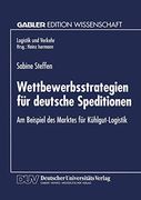Wettbewerbsstrategien für Deutsche Speditionen: Am Beispiel des Marktes für Kühlgut-Logistik (in German)