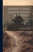 Spenser's Faerie Queene. A Poem in six Books; With the Fragment Mutabilite; Volume 6 (en Inglés)