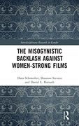 The Misogynistic Backlash Against Women-Strong Films (Interdisciplinary Research in Gender) 