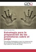 Estrategia para la preparación de las promotoras sobre el juego: Estrategia Pedagógica para la preparación de promotoras del Programa Educa a tu Hijo sobre el tema de Juego