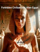 Forbidden Civilizations: Alien Egypt