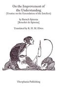 On the Improvement of the Understanding: Treatise on the Emendation of the Intellect (en Inglés)