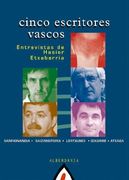 Cinco escritores vascos. Entrevistas de Hasier Etxeberria: Sarrionandia, Saizarbitoria, Lertxundi, Izagirre, Atxaga (Saiakera)