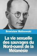 La vie Sexuelle des Sauvages du Nord-Ouest de la Mélanésie (en Francés)