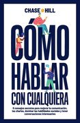 Cómo Hablar con Cualquiera: 9 Consejos Secretos Para Mejorar la Comunicación, las Charlas, Dominar las Habilidades Sociales y Tener Conversaciones