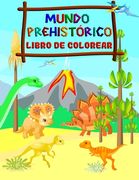 Mundo Prehistórico - Libro de Colorear: Dinosaurios para Colorear para Niños de 4 a 8 Años