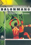 Entrenamiento en Balonmano. Bases de la Construcción de un Proyecto de Formación Defensiva (Deportes)