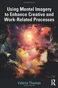 Using Mental Imagery to Enhance Creative and Work-Related Processes (en Inglés)