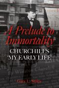 A Prelude to Immortality. Winston Churchill’s 'My Early Life' (en Inglés)
