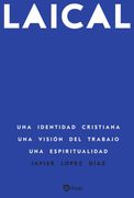 Laical. Una identidad cristiana. Una visión del trabajo. Una espiritualidad