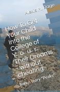 How To Get Your Child Into the College of Y̶o̶u̶r̶ Their Dreams - without cheating (en Inglés)