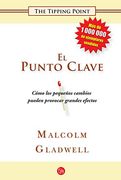 El Punto Clave: Como los Pequenos Cambios Pueden Provocar Grandes Efectos (Ensayo (Punto de Lectura))