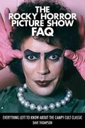 The Rocky Horror Picture Show FAQ: Everything Left to Know about the Campy Cult Classic (en Inglés)