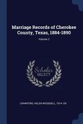 Marriage Records of Cherokee County, Texas, 1884-1890; Volume 2