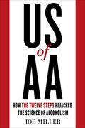 Us of aa: How the Twelve Steps Hijacked the Science of Alcoholism (en Inglés)