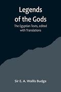 Legends of the Gods;The Egyptian Texts, edited with Translations 