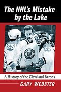 Nhl'S Mistake by the Lake: A History of the Cleveland Barons (en Inglés)