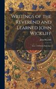Writings of the Reverend and Learned John Wickliff: Issue 1 Of British Reformers (en Inglés)