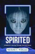 Spirited: A Paranormal Women's Fiction (A Medium's Journey Through Haunted House)