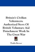 britain's civilian volunteers: authorized story of british voluntary aid detachment work in the great war