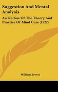 suggestion and mental analysis: an outline of the theory and practice of mind cure (1922) (en Inglés)
