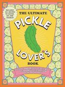 The Ultimate Pickle Lover's Book: From Condiment to Cocktail―A Flavorful Celebration of the Mighty Dill (en Inglés)