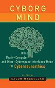 Cyborg Mind: What Brain-Computer and Mind-Cyberspace Interfaces Mean for Cyberneuroethics 