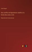 Des conflits de législations relatifs à la forme des actes civils: Étude de droit international (en Francés)