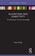 Algorithms and Subjectivity: The Subversion of Critical Knowledge (Routledge Focus on Digital Media and Culture) (en Inglés)