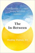 The In-Between: Unforgettable Encounters During Life's Final Moments (en Inglés)
